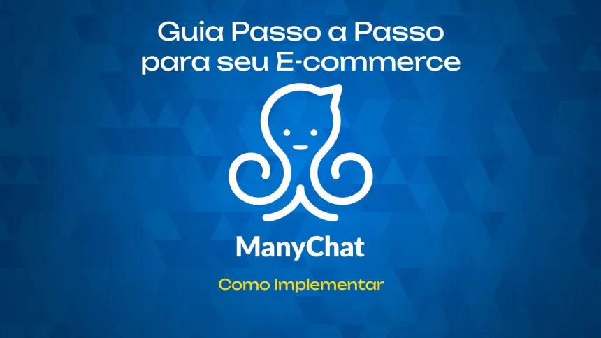 Como Implementar o ManyChat em Seu E-commerce: Um Guia Passo a Passo